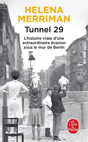 Tunnel 29 : amour, espionnage et trahison : l'histoire vraie d'une extraordinaire évasion sous le mur de Berlin