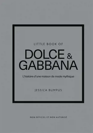 Little book of Dolce & Gabbana : l'histoire d'une maison de mode mythique