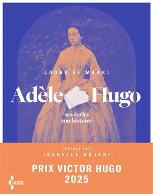 Adèle Hugo : ses écrits, son histoire