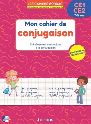 Mon cahier de conjugaison, CE1-CE2, 7-9 ans : entraînement méthodique à la conjugaison : conforme au programme
