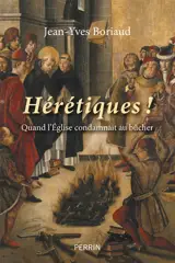 Hérétiques ! : les grands bûchers de l'histoire