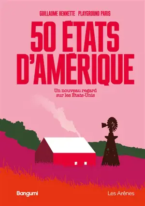50 Etats d'Amérique : un nouveau regard sur les Etats-Unis