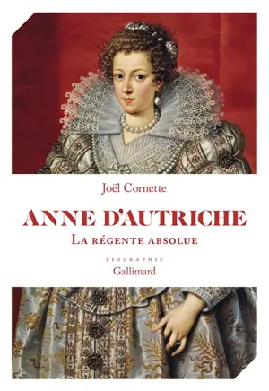 Anne d'Autriche : la régente absolue