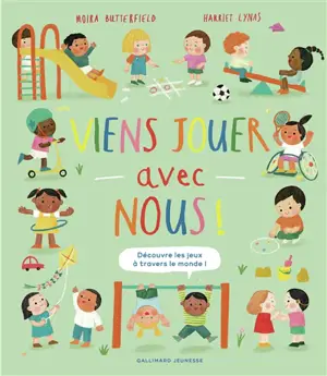 Viens jouer avec nous ! : découvre les jeux à travers le monde !