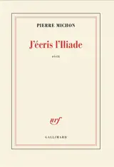 J'écris l'Iliade : récit