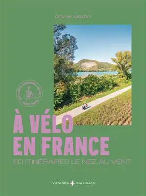 A vélo en France : 50 itinéraires le nez au vent : débutants, confirmés, experts