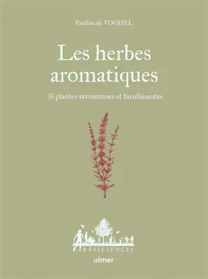 Les herbes aromatiques : 33 plantes savoureuses et bienfaisantes