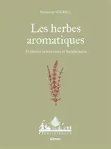 Les herbes aromatiques : 33 plantes savoureuses et bienfaisantes