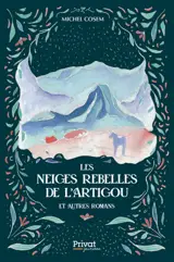 Les neiges rebelles de l'Artigou : et autres romans