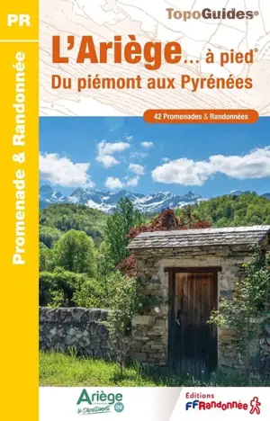 L'Ariège... à pied : du piémont aux Pyrénées : 42 promenades & randonnées