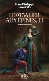 Récits du Vieux Royaume. Le chevalier aux épines. Vol. 3. Le débat des dames