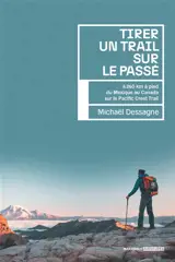 Tirer un trail sur le passé : 4.260 km à pied du Mexique au Canada sur le Pacific Crest Trail