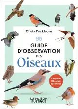 Guide d'observation des oiseaux : s'équiper, observer, identifier