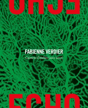 Echo : Fabienne Verdier. Carnets d'atelier (2009-2017)