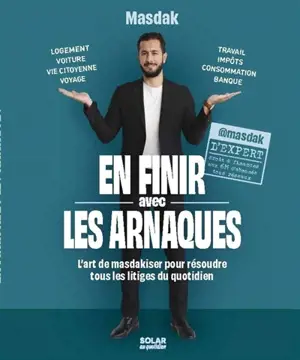 En finir avec les arnaques : l'art de masdakiser pour résoudre tous les litiges du quotidien
