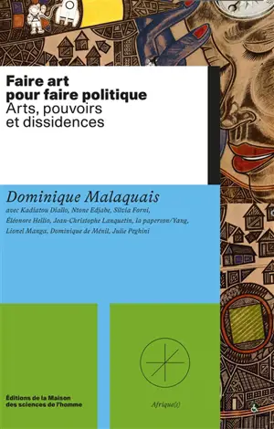 Faire art pour faire politique : arts, pouvoirs et dissidences
