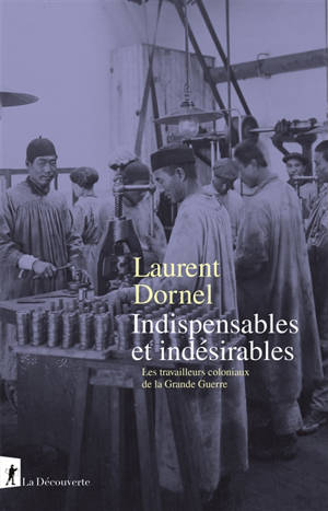 Indispensables et indésirables : les travailleurs coloniaux de la Grande Guerre