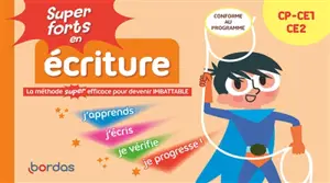 Super forts en écriture CP, CE1, CE2 : la méthode super efficace pour devenir imbattable : conforme au programme