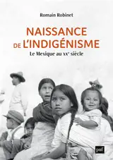 Naissance de l'indigénisme : le Mexique au XXe siècle