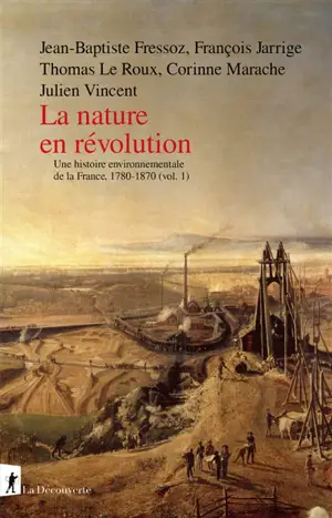 Une histoire environnementale de la France, 1780-1870. Vol. 1. La nature en révolution