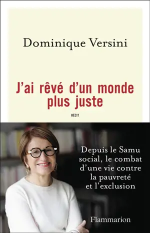 J'ai rêvé d'un monde plus juste : depuis le Samu social, le combat d'une vie contre la pauvreté et l'exclusion : récit