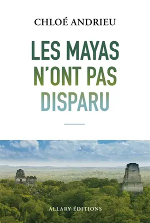 Les Mayas n'ont pas disparu