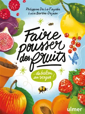 Faire pousser des fruits : du balcon au verger !