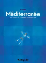Méditerranée : histoires d'un continent kaléidoscope