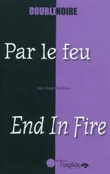 Par le feu. End in fire