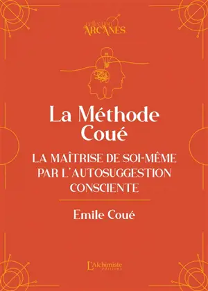 La méthode Coué : la maîtrise de soi-même par l'autosuggestion consciente