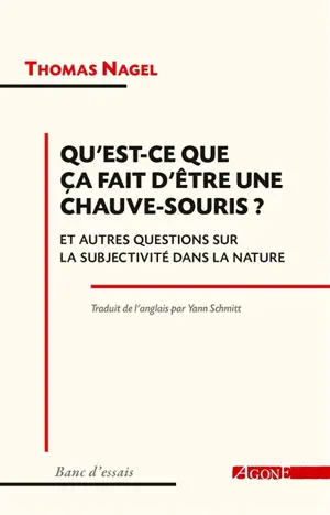 Qu'est-ce que ça fait d'être une chauve-souris ? : et autres questions sur la subjectivité dans la nature