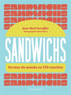 Sandwichs : un tour du monde en 150 recettes