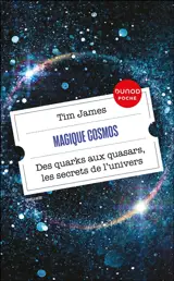 Magique cosmos : des quarks aux quasars, les secrets de l'Univers