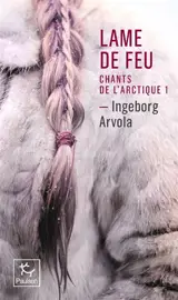 Chants de l'Arctique. Vol. 1. Lame de feu
