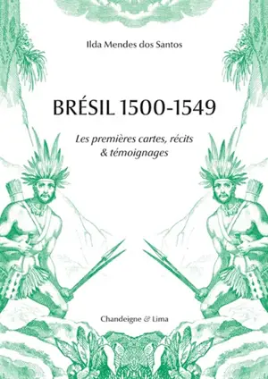 Brésil 1500-1549 : les premières cartes, récits & témoignages