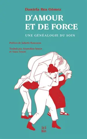 D'amour et de force : une généalogie du soin