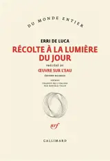 Récolte à la lumière du jour. Oeuvre sur l'eau. Pour les poissons de la Méditerranée : poèmes