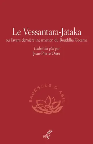 Le Vessantara-Jataka ou L'avant-dernière incarnation du Bouddha Gotama : une épopée bouddhique