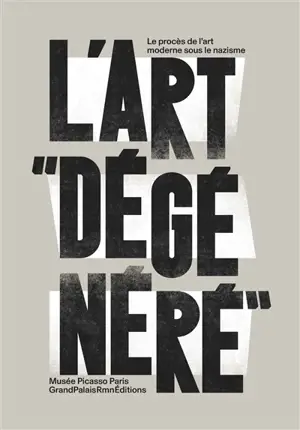 L'art dégénéré : le procès de l'art moderne sous le nazisme : exposition, Paris, musée Picasso, du 18 février au 25 mai 2025