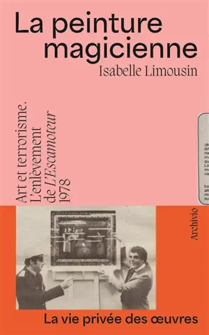 La peinture magicienne : art et terrorisme : l'enlèvement de L'Escamoteur, 1978
