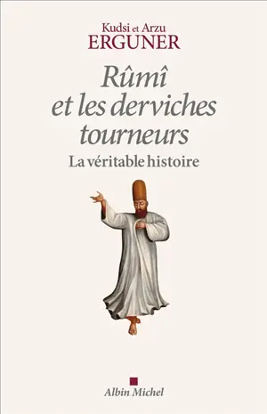 Rûmî et les derviches tourneurs : la véritable histoire