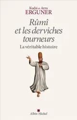 Rûmî et les derviches tourneurs : la véritable histoire
