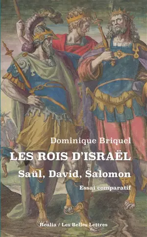 Les rois d'Israël : Saül, David, Salomon : essai comparatif