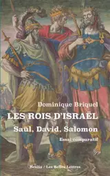 Les rois d'Israël : Saül, David, Salomon : essai comparatif