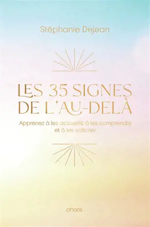 Les 35 signes de l'au-delà : apprenez à les accueillir, à les comprendre et à les solliciter