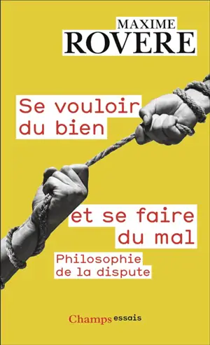 Se vouloir du bien et se faire du mal : philosophie de la dispute
