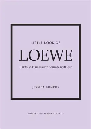 Little book of Loewe : l'histoire d'une maison de mode mythique : non officiel et non autorisé