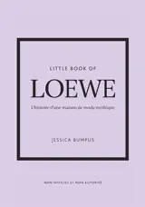 Little book of Loewe : l'histoire d'une maison de mode mythique : non officiel et non autorisé