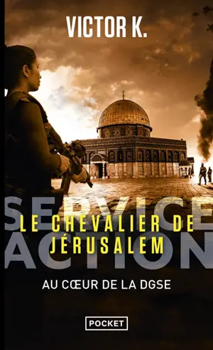Service Action : au coeur de la DGSE. Le chevalier de Jérusalem