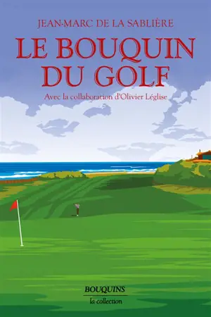 Le bouquin du golf : la planète golf (essai), dictionnaire, anthologie